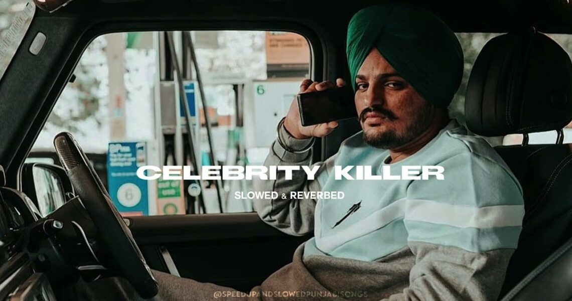 CELEBRITY KILLER – Sidhu Moosewala (slowed & reverbed)