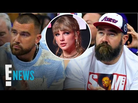 Are Taylor Swift & Travis Kelce Dating? His Brother Says… | E! News