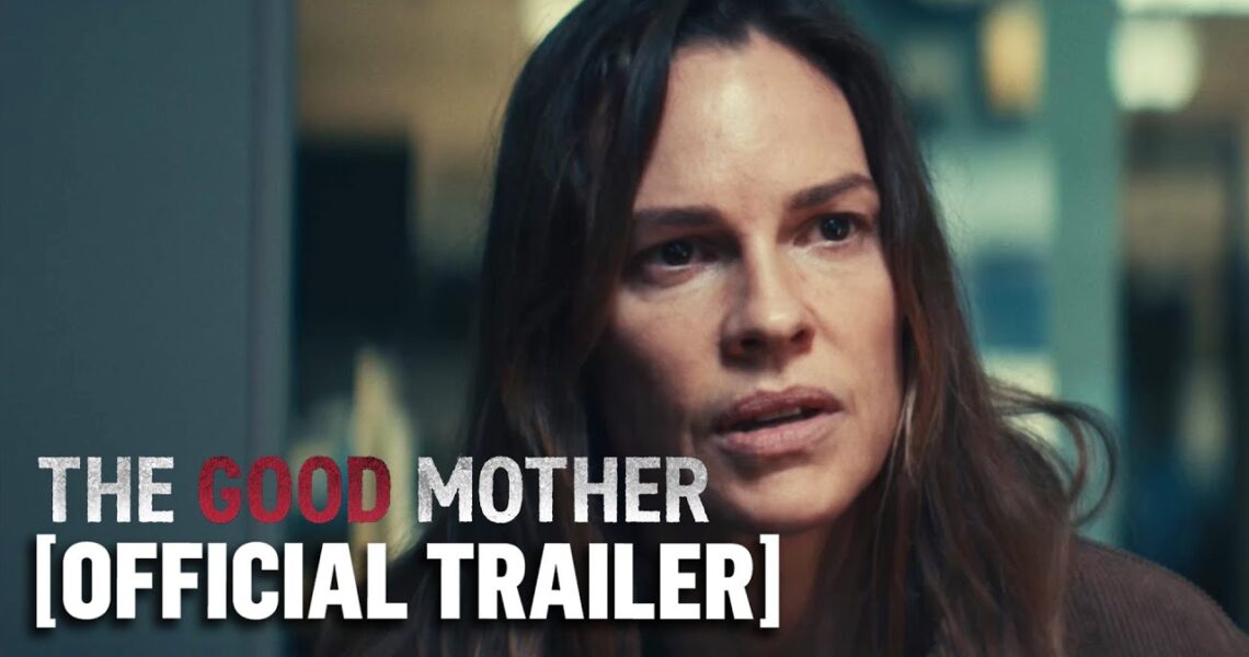 The Good Mother – Official Trailer Starring Hilary Swank