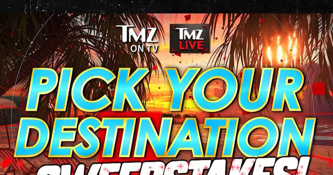 Watch ‘TMZ on TV’ & ‘TMZ Live’ For Your Chance to Win ‘Pick Your Destination’ Sweepstakes
