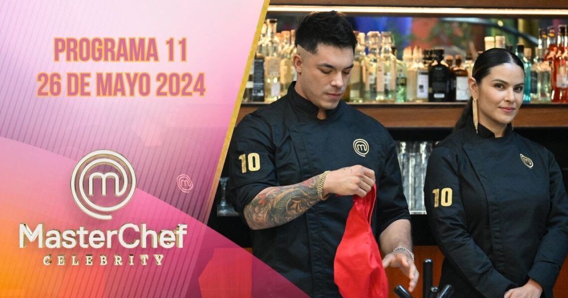 Programa 11: ¡Los 10 mejores! | 26 de mayo 2024 | MasterChef Celebrity 2024