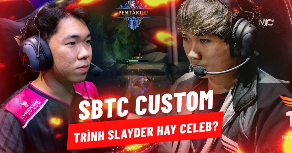 CUSTOM VUI VẺ: SỐNG BẰNG TRÌNH CELEB HAY LÀ SỐNG BẰNG TRÌNH SLAYDER l CELEBRITY STREAM