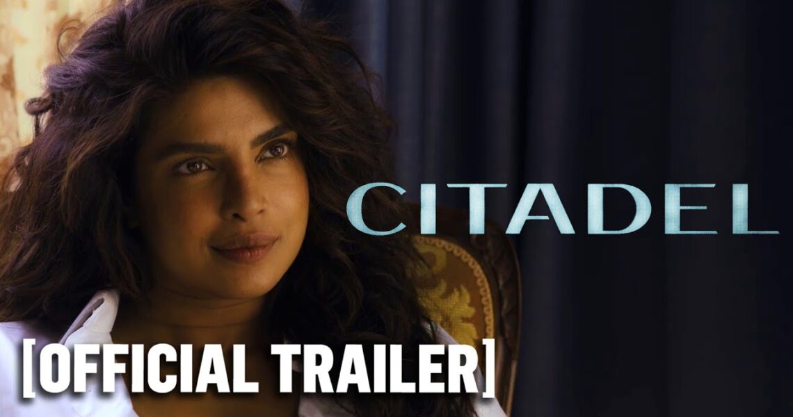 Citadel – Official Trailer Starring Priyanka Chopra Jonas & Richard Madden