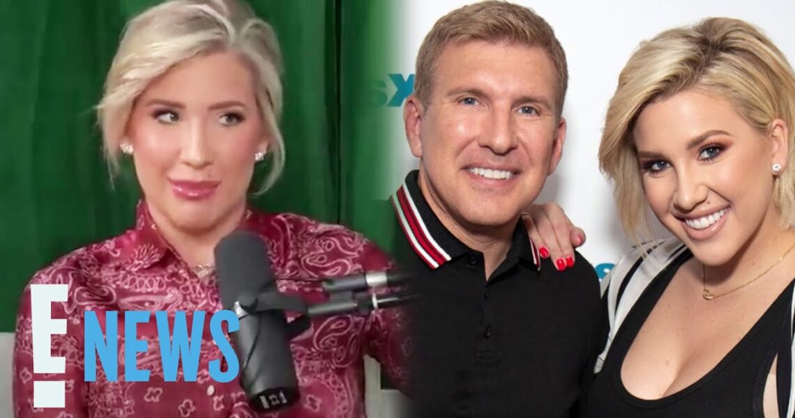 Savannah Chrisley Reveals Todd’s “Weird” Hair Change in Prison | E! News