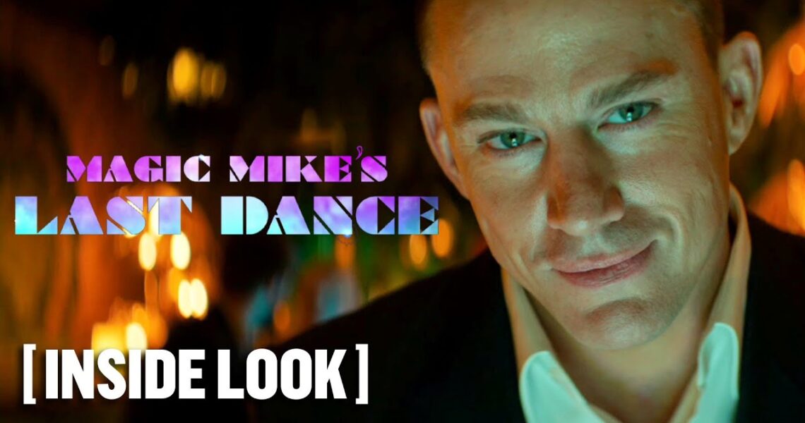 Magic Mike’s Last Dance – *NEW* Inside Look Starring Channing Tatum & Salma Hayek