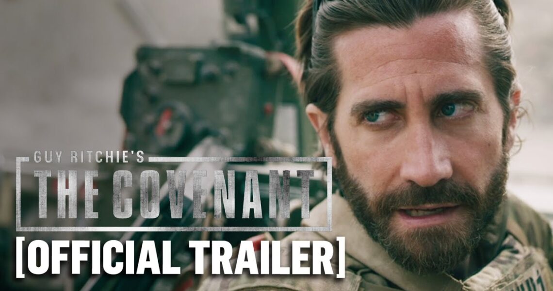 Guy Ritchie’s The Covenant – Official Trailer Starring Jake Gyllenhaal