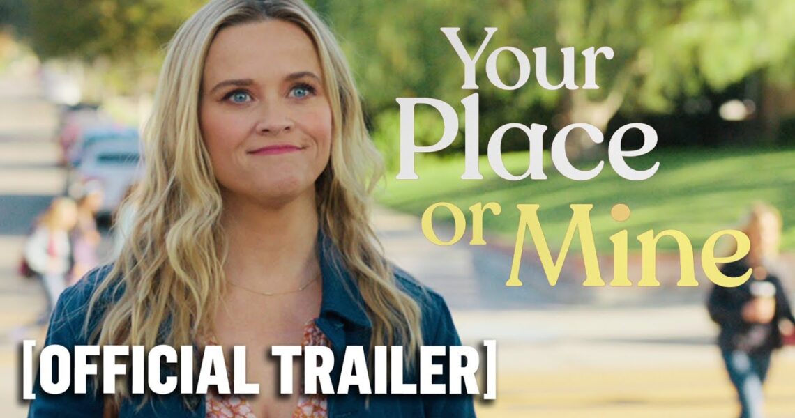 Your Place or Mine – Official Trailer Starring Reese Witherspoon & Ashton Kutcher