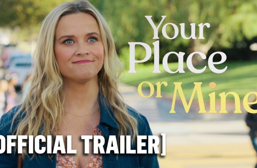 Your Place or Mine – Official Trailer Starring Reese Witherspoon & Ashton Kutcher